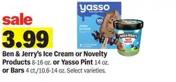 Meijer Ben & Jerry's Ice Cream or Novelty Products 8-16 oz. or Yasso Pint 14 oz. or Bars 4 ct./10.6-14 oz offer