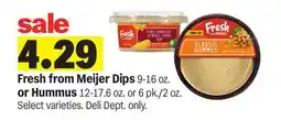 Meijer Fresh from Meijer Dips 9-16 oz. or Hummus 12-17.6 oz. or 6 pk./2 oz offer
