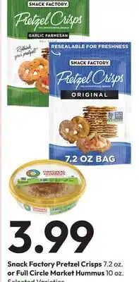 Stater Bros Snack Factory Pretzel Crisps 7.2 oz. or Full Circle Market Hummus 10 oz offer