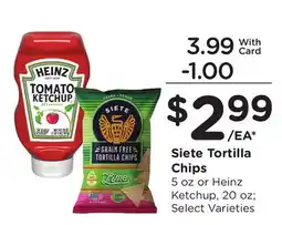 Ralphs Siete Tortilla Chips 5 oz or Heinz Ketchup, 20 oz offer