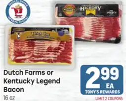Tony’s Fresh Market Dutch Farms or Kentucky Legend Bacon offer