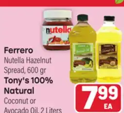 Tony’s Fresh Market Ferrero Nutella Hazelnut Spread, 600 gr Tony's 100% Natural Coconut or Avocado Oil, 2Liters offer