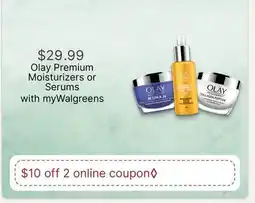 Walgreens Olay Premium Moisturizers or Serums offer