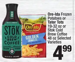 Super King Markets Ore-Ida Frozen Potatoes or Tater Tots 19-32 oz or Stok Cold Brew Coffee 48 oz offer