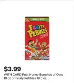 CVS Post Honey Bunches of Oats 18 oz or Fruity Pebbles 19.5 oz offer