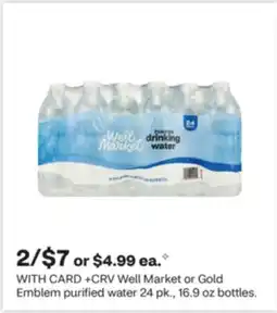 CVS Well Market or Gold Emblem purified water 24 pk., 16.9 oz bottles offer