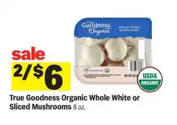Meijer True Goodness Organic Whole White or Sliced Mushrooms offer