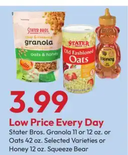 Stater Bros Stater Bros. Granola 11 or 12 oz. or Oats 42 oz. Selected Varieties or Honey 12 oz. Squeeze Bear offer