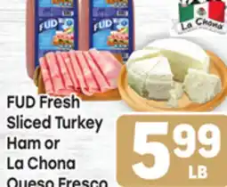 Tony’s Fresh Market FUD Fresh Sliced Turkey Ham La Chona Queso Fresco offer