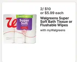 Walgreens Walgreens Super Soft Bath Tissue or Flushable Wipes offer