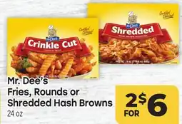 Tony’s Fresh Market Mr. Dee's Fries, Rounds or Fries, Rounds or Shredded Hash Browns offer
