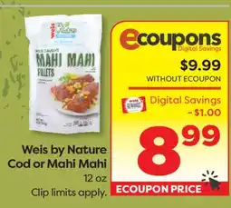 Weis Markets Weis by Nature Cod or Mahi Mahi offer