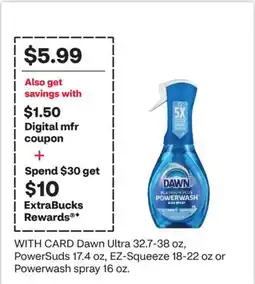 CVS Dawn Ultra 32.7-38 oz, PowerSuds 17.4 oz, EZ-Squeeze 18-22 oz or Powerwash spray 16 oz offer