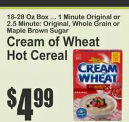Key Food 18-28 Oz Box ... 1 Minute Original, Whole Grain Maple Brown Sugar Cream of Wheat Hot Cereal offer