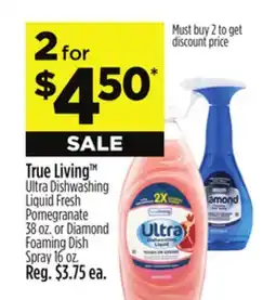 Dollar General True Living TM Ultra Dishwashing Liquid Fresh Pomegranate or Diamond Foaming Dish Spray offer