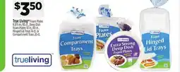 Dollar General True Living TM Foam Plates, Deep Dish Foam Plates, Hinged Lid Trays or Compartment Trays offer