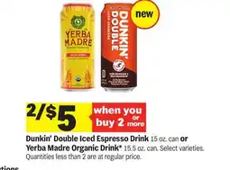 Meijer Dunkin' Double Iced Espresso Drink 15 oz. can or Yerba Madre Organic Drink* 15.5 oz. can offer