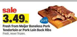 Meijer Fresh from Meijer Boneless Pork Tenderloin or Pork Loin Back Ribs offer