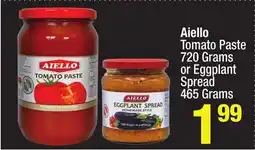 Super King Markets Aiello Tomato Paste 720 Grams or Eggplant Spread 465 Grams offer