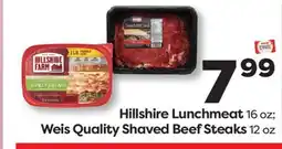 Weis Markets Hillshire Lunchmeat 16 oz Weis Quality Shaved Beef Steaks 12 oz offer