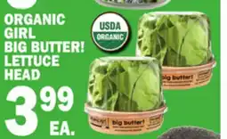Bravo Supermarkets ORGANIC GIRL BIG BUTTER! LETTUCE HEAD offer