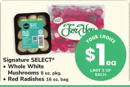 ACME Signature SELECT • Whole White Mushrooms 8 oz. pkg. • Red Radishes 16 oz. bag offer