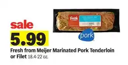 Meijer Fresh from Meijer Marinated Pork Tenderloin or Filet offer