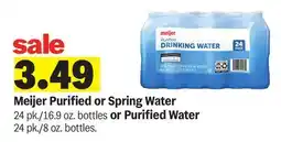 Meijer Meijer Purified or Spring Water 24 pk./16.9 oz. bottles or Purified Water 24 pk./8 oz. bottles offer