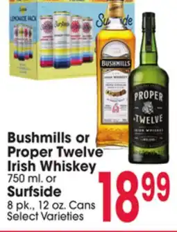 Jewel-Osco Bushmills or Proper Twelve Irish Whiskey 750 ml. or Surfside 8 pk., 12 oz. Cans offer
