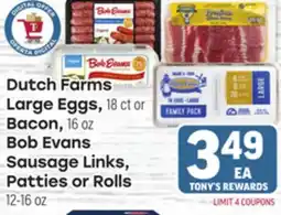 Tony’s Fresh Market Dutch Farms Large Eggs, 18 ct or Bacon, 16 oz Bob Evans Sausage Links, Patties or Rolls 12-16 oz offer