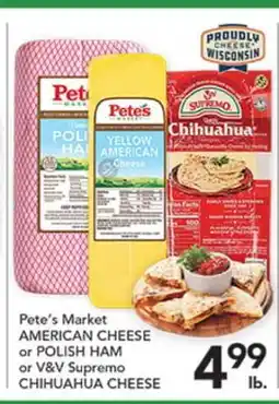 Pete's Fresh Market Pete's Market AMERICAN CHEESE or POLISH HAM or V&V Supremo CHIHUAHUA CHEESE offer
