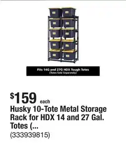 The Home Depot Husky 10-Tote Metal Storage Rack for HDX 14 and 27 Gal. Totes (50 in. W x 78 in. H x 24 in. D) offer