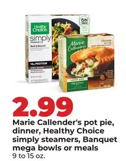 Hy-Vee Marie Callender's pot pie, dinner, Healthy Choice simply steamers, Banquet mega bowls or meals offer