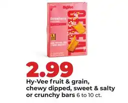 Hy-Vee Hy-Vee fruit & grain, chewy dipped, sweet & salty or crunchy bars offer