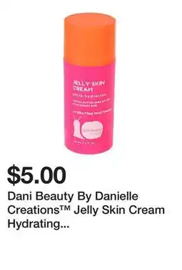Five Below Dani Beauty By Danielle Creations Jelly Skin Cream Hydrating Moisturizer 4oz offer