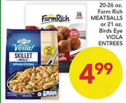 Pete's Fresh Market 20-26 oz. Farm Rich MEATBALLS or 21 oz. Birds Eye VIOLA ENTREES offer