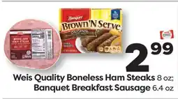 Weis Markets Weis Quality Boneless Ham Steaks 8 oz Banquet Breakfast Sausage 6.4 oz offer