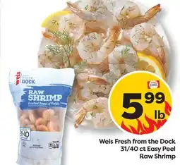 Weis Markets Weis Fresh from the Dock 31/40 ct Easy Peel Raw Shrimp offer