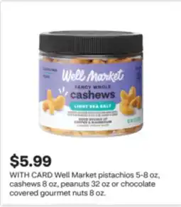 CVS Well Market pistachios 5-8 oz, cashews 8 oz, peanuts 32 oz or chocolate covered gourmet nuts 8 oz offer