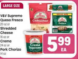 Tony’s Fresh Market V&V Supremo Queso Fresco 20 oz or Shredded Cheese 16 oz or Crema 24 oz or Pork Chorizo 14 oz offer