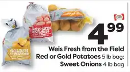Weis Markets Weis Fresh from the Field Red or Gold Potatoes 5 lb bag Sweet Onions 4 lb bag offer