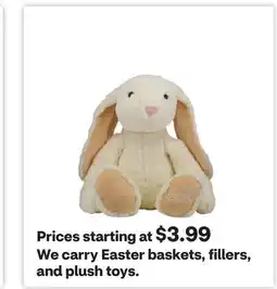 CVS We carry Easter baskets, fillers, and plush toys flowers and plush toys offer