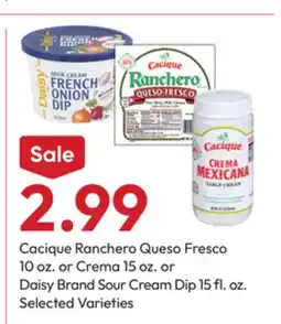 Stater Bros Cacique Ranchero Queso Fresco 10 oz. or Crema 15 oz. or Daisy Brand Sour Cream Dip 15 fl. oz offer