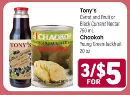 Tony’s Fresh Market Tony's Carrot and Fruit or Black Currant Nectar, 750mL, Chaokoh Young Green Jackfruit, 20oz offer