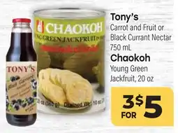 Tony’s Fresh Market Tony's Carrot and Fruit or Black Currant Nectar 750 mL Chaokoh Young Green Jackfruit, 20 oz offer