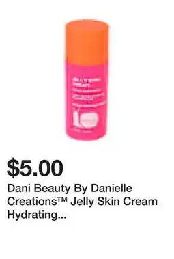 Five Below Dani Beauty By Danielle Creations Jelly Skin Cream Hydrating Moisturizer 4oz offer