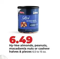 Hy-Vee Hy-Vee almonds, peanuts, macadamia nuts or cashew halves & pieces offer