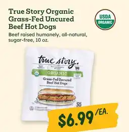 Sprouts Farmers Market True Story Organic Grass-Fed Uncured Beef Hot Dogs offer