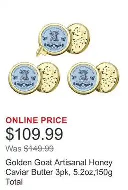 Costco Golden Goat Artisanal Honey Caviar Butter 3pk, 5.2oz,150g Total offer