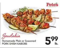 Pete's Fresh Market Homemade Plain or Seasoned PORK SHISH KABOBS offer